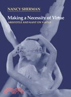 Making a Necessity of Virtue：Aristotle and Kant on Virtue