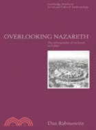 Overlooking Nazareth：The Ethnography of Exclusion in Galilee