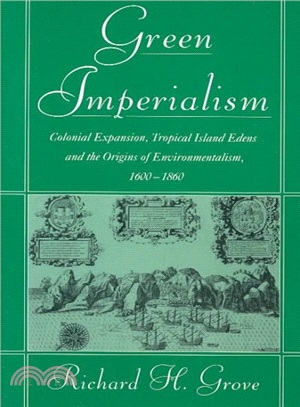 Green Imperialism ― Colonial Expansion, Tropical Island Edens and the Origins of Environmentalism, 1600-1860