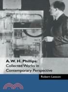 A. W. H. Phillips: Collected Works in Contemporary Perspective