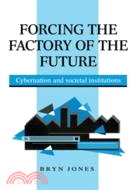 Forcing the Factory of the Future：Cybernation and Societal Institutions