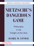 Nietzsche's Dangerous Game：Philosophy in the Twilight of the Idols