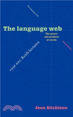 The Language Web：The Power and Problem of Words - The 1996 BBC Reith Lectures