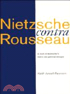 Nietzsche contra Rousseau：A Study of Nietzsche's Moral and Political Thought