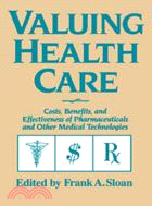 Valuing Health Care：Costs, Benefits, and Effectiveness of Pharmaceuticals and Other Medical Technologies