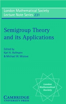 Semigroup Theory and its Applications：Proceedings of the 1994 Conference Commemorating the Work of Alfred H. Clifford