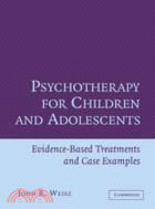 Psychotherapy for Children and Adolescents：Evidence-Based Treatments and Case Examples