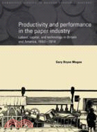 Productivity and Performance in the Paper Industry：Labour, Capital and Technology in Britain and America, 1860–1914