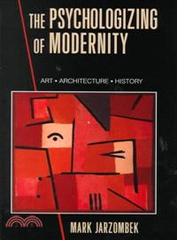 The Psychologizing of Modernity：Art, Architecture and History