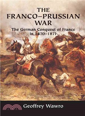 The Franco-Prussian War ― The German Conquest of France in 1870-1871