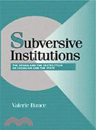 Subversive Institutions：The Design and the Destruction of Socialism and the State