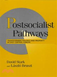 Postsocialist Pathways：Transforming Politics and Property in East Central Europe