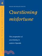 Questioning Misfortune：The Pragmatics of Uncertainty in Eastern Uganda