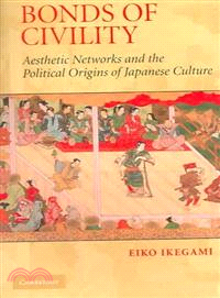 Bonds Of Civility―Aesthetic Networks And The Political Origins Of Japanese Culture