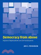 Democracy from Above：Regional Organizations and Democratization