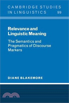 Relevance And Linguistic Meaning ― The Semantics And Pragmatics Of Discourse Markers