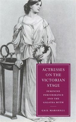 Actresses on the Victorian Stage ― Feminine Performance and the Galatea Myth
