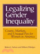 Legalizing Gender Inequality：Courts, Markets and Unequal Pay for Women in America