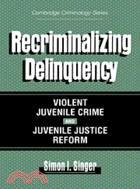 Recriminalizing delinquency ...