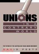 Unions in a Contrary World：The Future of the Australian Trade Union Movement