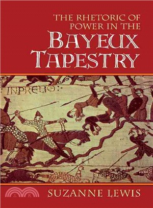 The Rhetoric of Power in the Bayeux Tapestry