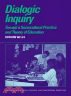 Dialogic Inquiry：Towards a Socio-cultural Practice and Theory of Education