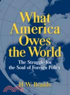 What America Owes the World：The Struggle for the Soul of Foreign Policy