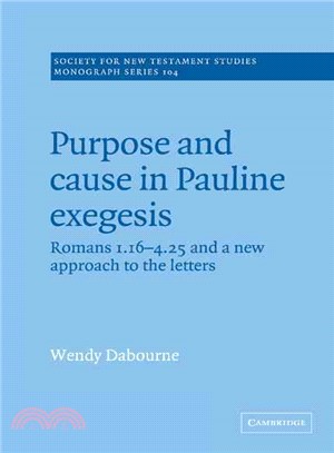 Purpose and Cause in Pauline Exegesis：Romans 1.16-4.25 and a New Approach to the Letters