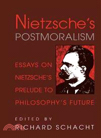 Nietzsche's Postmoralism：Essays on Nietzsche's Prelude to Philosophy's Future