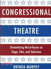 Congressional Theatre：Dramatizing McCarthyism on Stage, Film, and Television