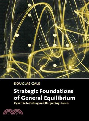 Strategic foundations of general equilibrium :dynamic matching and bargaining games /