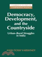 Democracy, Development, and the Countryside：Urban-Rural Struggles in India