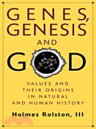 Genes, Genesis, and God：Values and Their Origins in Natural and Human History