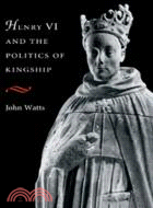 Henry VI and the Politics of Kingship