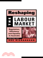 Reshaping the Labour Market：Regulation, Efficiency and Equality in Australia