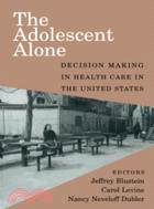 The Adolescent Alone：Decision Making in Health Care in the United States