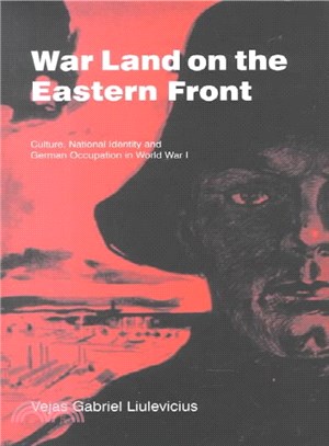 War Land on the Eastern Front ― Culture, National Identity and German Occupation in World War I