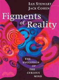 Figments of Reality―The Evolution of the Curious Mind