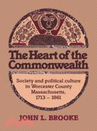 The Heart of the Commonwealth：Society and Political Culture in Worcester County, Massachusetts 1713–1861