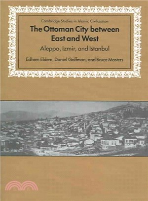 The Ottoman City Between East And West ― Aleppo, Izmir, And Istanbul