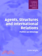 Agents, Structures and International Relations：Politics as Ontology