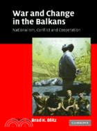 War and Change in the Balkans：Nationalism, Conflict and Cooperation