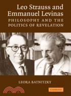 Leo Strauss and Emmanuel Levinas：Philosophy and the Politics of Revelation