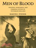 Men of Blood：Violence, Manliness, and Criminal Justice in Victorian England