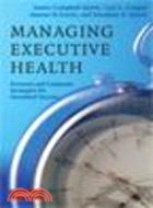 Managing Executive Health:Personal and Corporate Strategies for Sustained Success