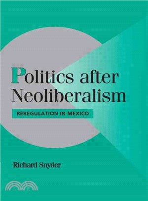 Politics After Neoliberalism―Reregulation in Mexico