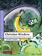 Christian Wisdom ─ Desiring God and Learning in Love