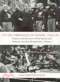 To the Threshold of Power 1922/33 ― Origins and Dynamics of the Fascist and Nationalist Socialist Dictatorships