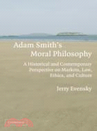 Adam Smith's Moral Philosophy：A Historical and Contemporary Perspective on Markets, Law, Ethics, and Culture