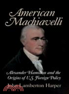 American Machiavelli：Alexander Hamilton and the Origins of U.S. Foreign Policy